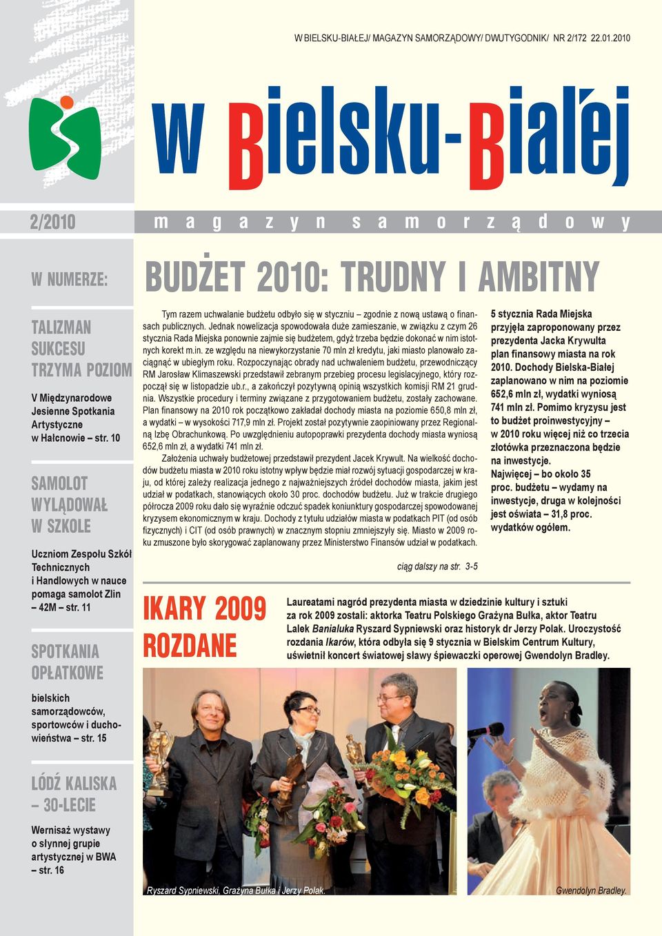 15 budżet 2010: trudny i ambitny Tym razem uchwalanie budżetu odbyło się w styczniu zgodnie z nową ustawą o finansach publicznych.