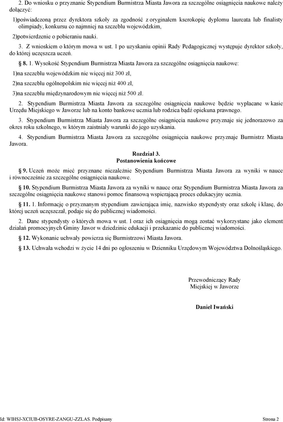 1 po uzyskaniu opinii Rady Pedagogicznej występuje dyrektor szkoły, do której uczęszcza uczeń. 8. 1.