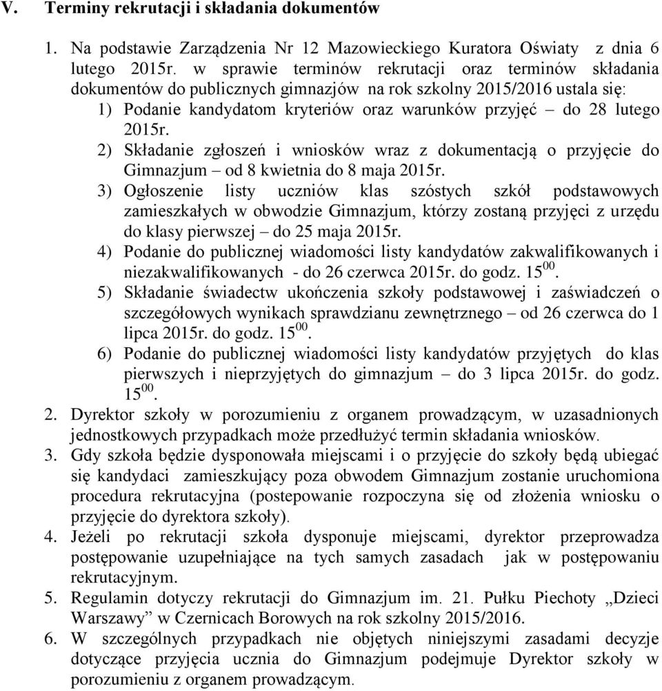 2) Składanie zgłoszeń i wniosków wraz z dokumentacją o przyjęcie do Gimnazjum od 8 kwietnia do 8 maja 2015r.