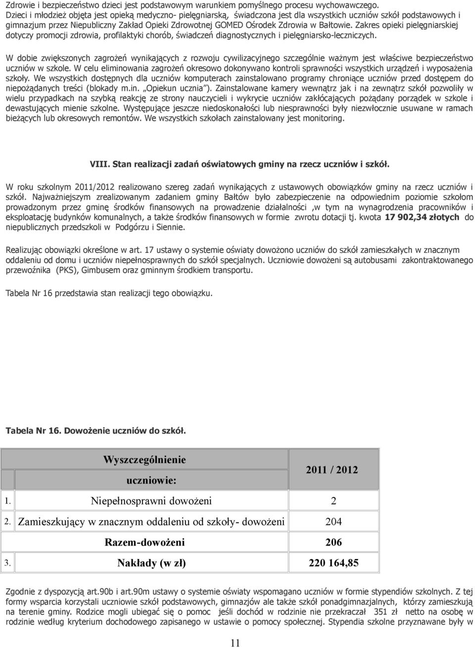 Bałtowie. Zakres opieki pielęgniarskiej dotyczy promocji zdrowia, profilaktyki chorób, świadczeń diagnostycznych i pielęgniarsko-leczniczych.