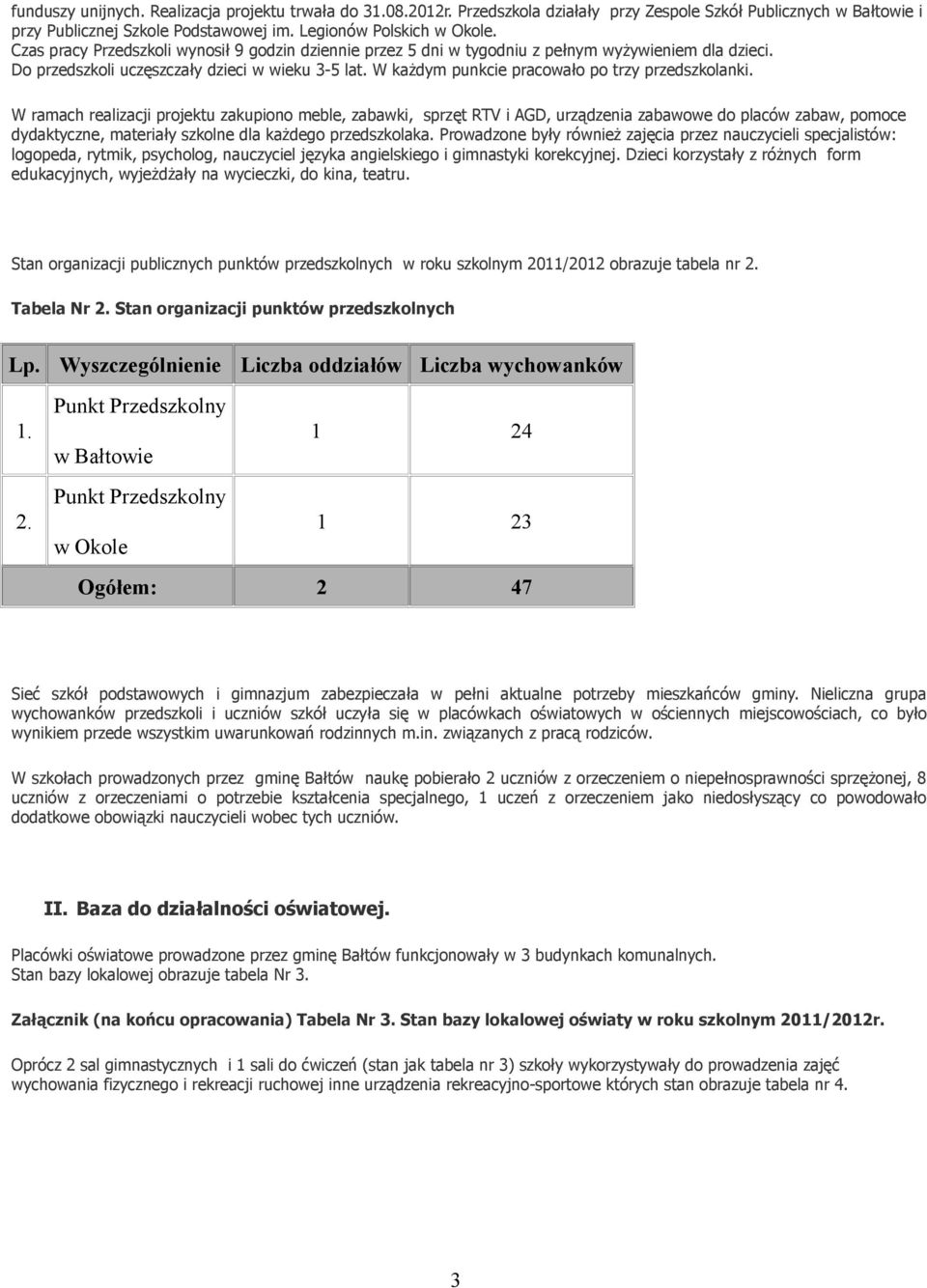 W każdym punkcie pracowało po trzy przedszkolanki.