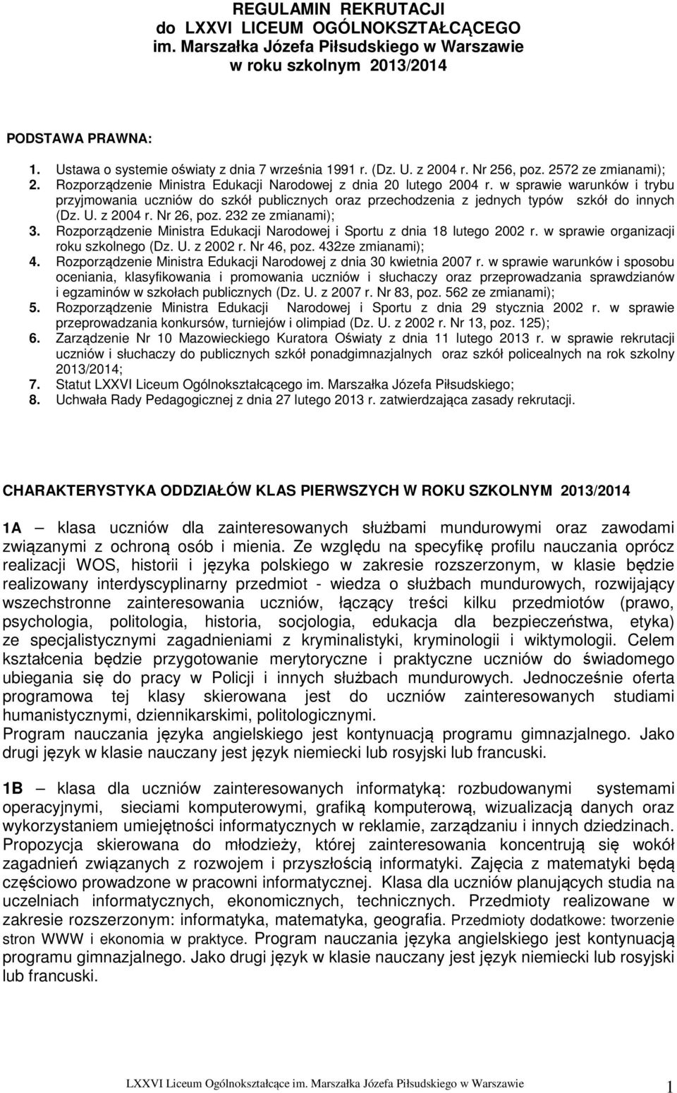 w sprawie warunków i trybu przyjmowania uczniów do szkół publicznych oraz przechodzenia z jednych typów szkół do innych (Dz. U. z 2004 r. Nr 26, poz. 232 ze zmianami); 3.