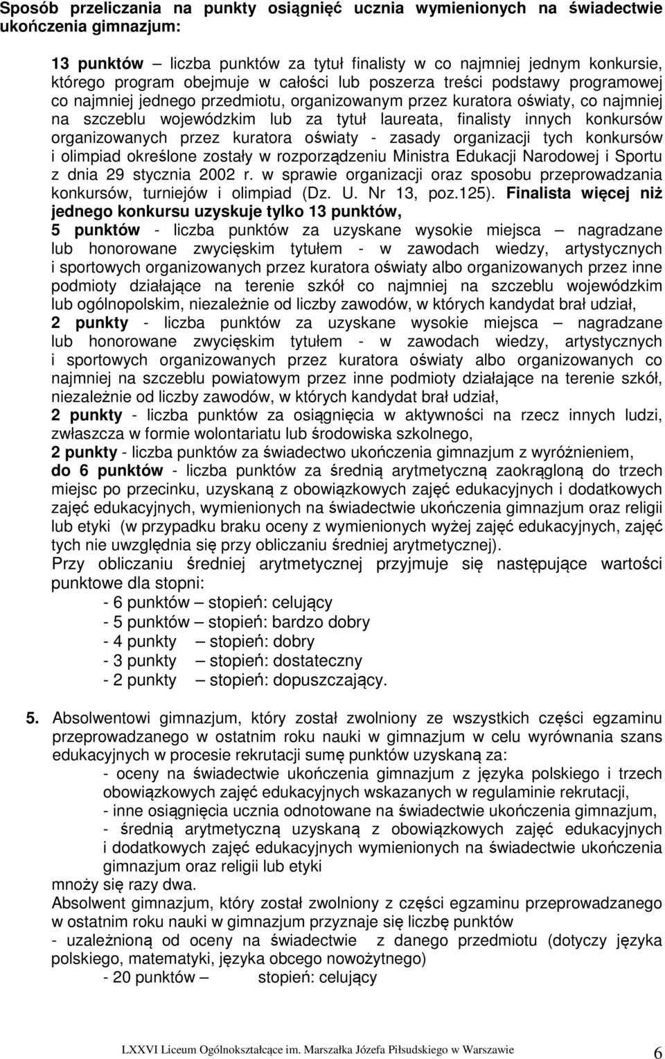 konkursów organizowanych przez kuratora oświaty - zasady organizacji tych konkursów i olimpiad określone zostały w rozporządzeniu Ministra Edukacji Narodowej i Sportu z dnia 29 stycznia 2002 r.