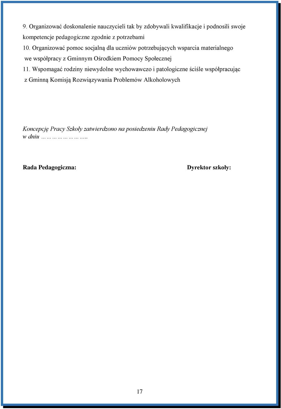 Organizować pomoc socjalną dla uczniów potrzebujących wsparcia materialnego we współpracy z Gminnym Ośrodkiem Pomocy Społecznej