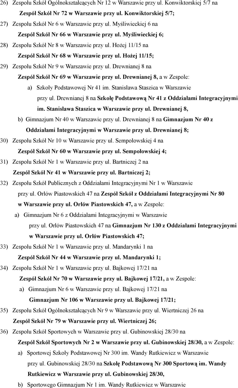 Hożej 11/15; 29) Zespołu Szkół Nr 9 w Warszawie przy ul. Drewnianej 8 na Zespół Szkół Nr 69 w Warszawie przy ul. Drewnianej 8, a w Zespole: a) Szkoły Podstawowej Nr 41 im.