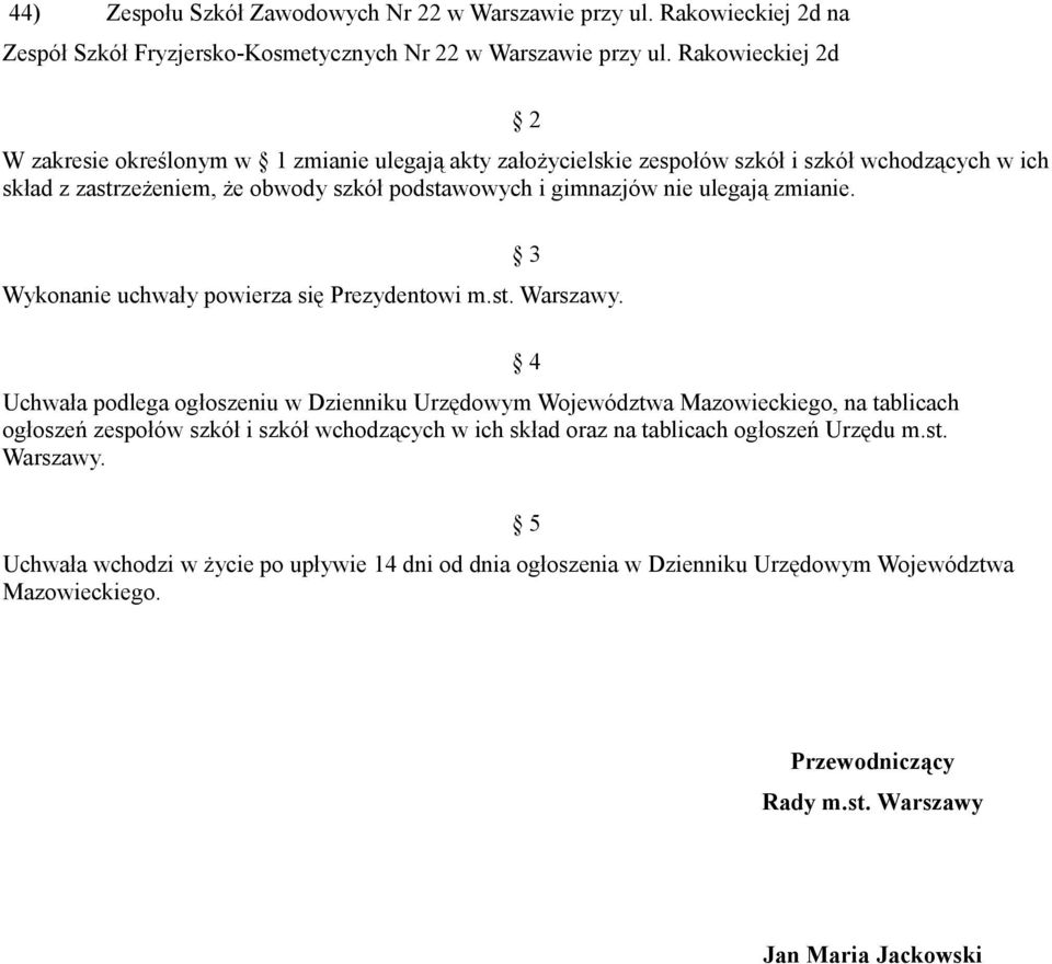 ulegają zmianie. Wykonanie uchwały powierza się Prezydentowi m.st. Warszawy.