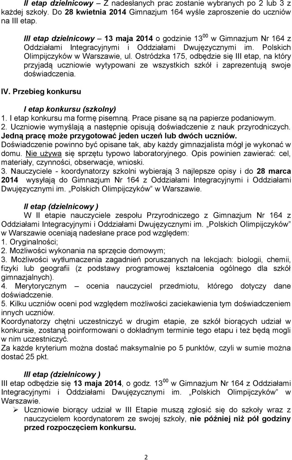 Ostródzka 175, odbędzie się III etap, na który przyjadą uczniowie wytypowani ze wszystkich szkół i zaprezentują swoje doświadczenia. IV. Przebieg konkursu I etap konkursu (szkolny) 1.