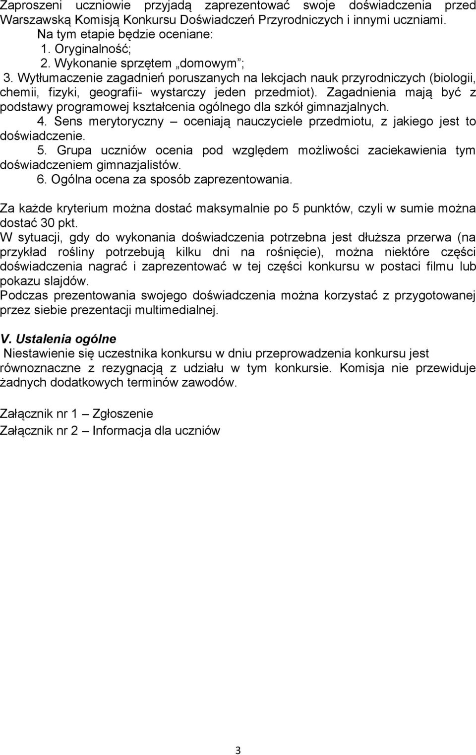 Zagadnienia mają być z podstawy programowej kształcenia ogólnego dla szkół gimnazjalnych. 4. Sens merytoryczny oceniają nauczyciele przedmiotu, z jakiego jest to 5.