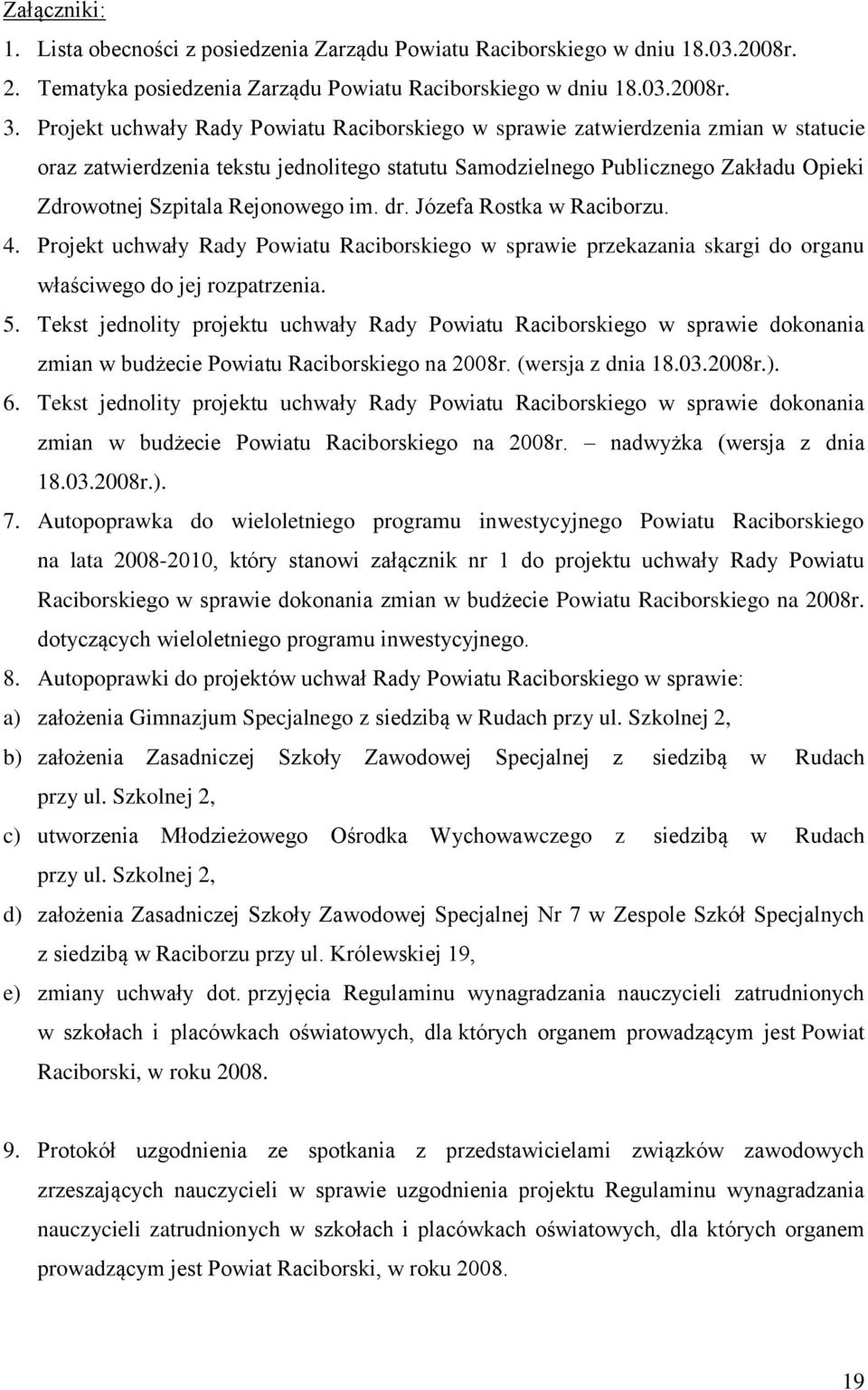 Rejonowego im. dr. Józefa Rostka w Raciborzu. 4. Projekt uchwały Rady Powiatu Raciborskiego w sprawie przekazania skargi do organu właściwego do jej rozpatrzenia. 5.