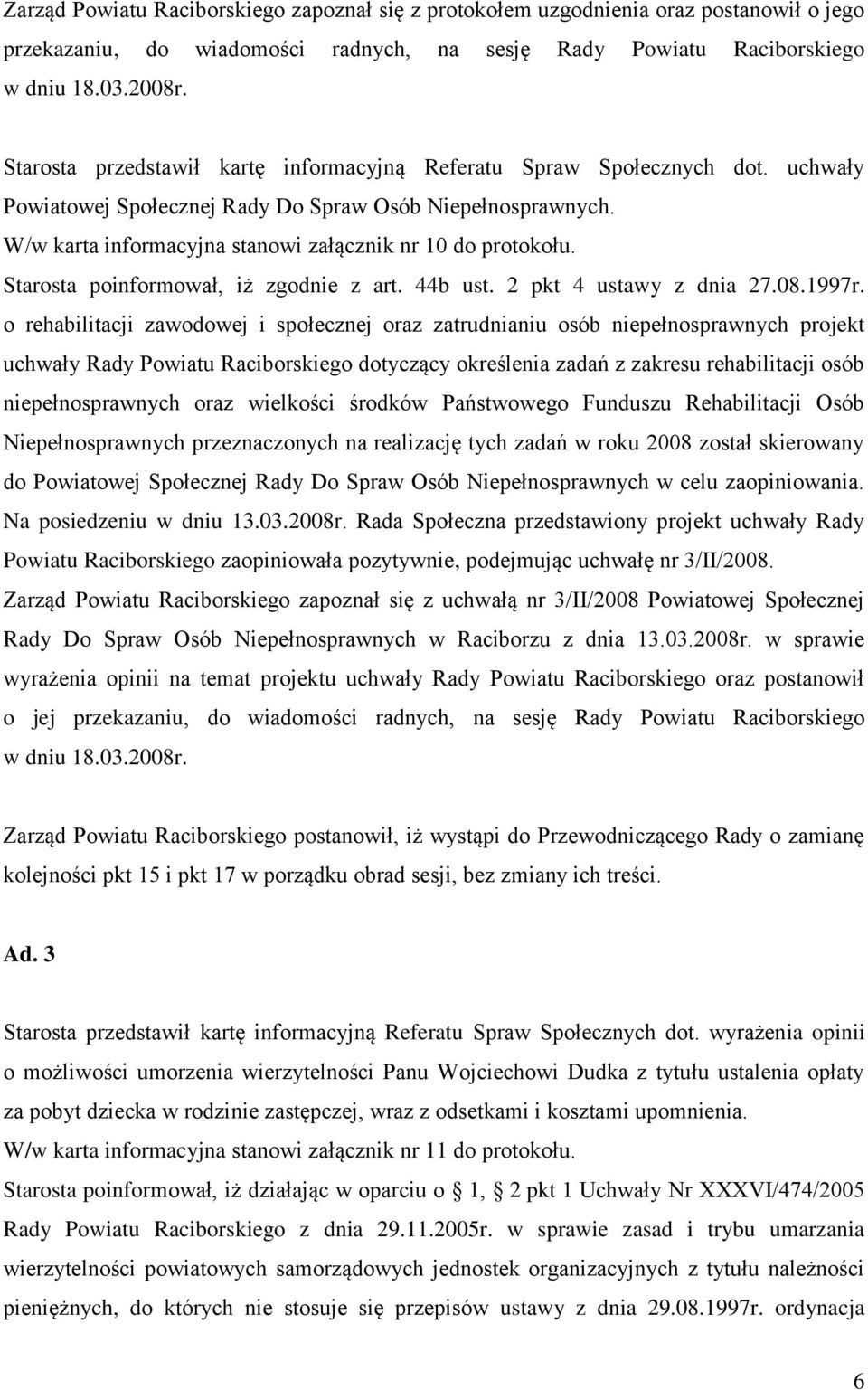 Starosta poinformował, iż zgodnie z art. 44b ust. 2 pkt 4 ustawy z dnia 27.08.1997r.