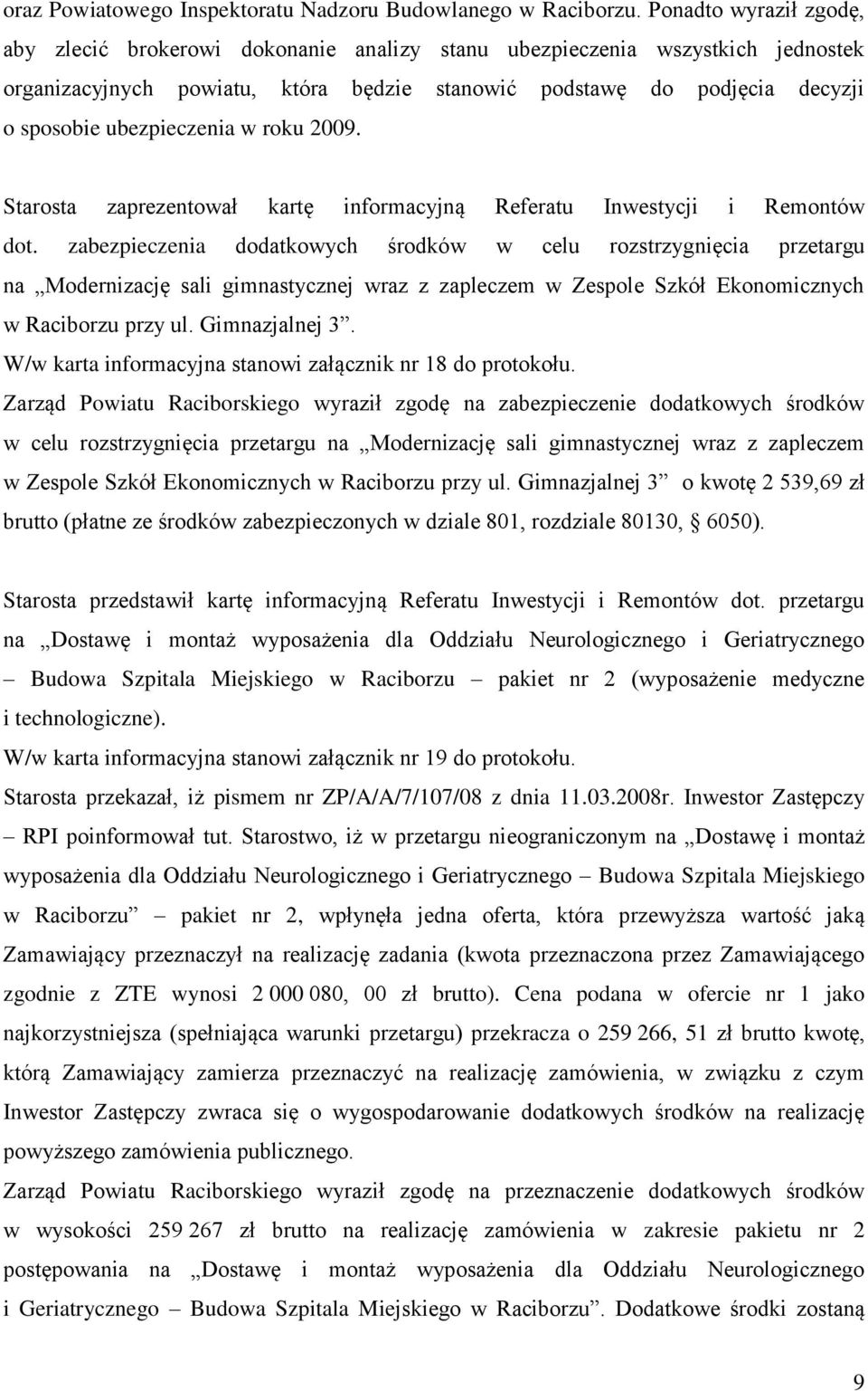 ubezpieczenia w roku 2009. Starosta zaprezentował kartę informacyjną Referatu Inwestycji i Remontów dot.