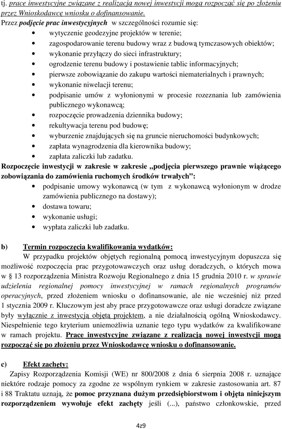 sieci infrastruktury; ogrodzenie terenu budowy i postawienie tablic informacyjnych; pierwsze zobowiązanie do zakupu wartości niematerialnych i prawnych; wykonanie niwelacji terenu; podpisanie umów z