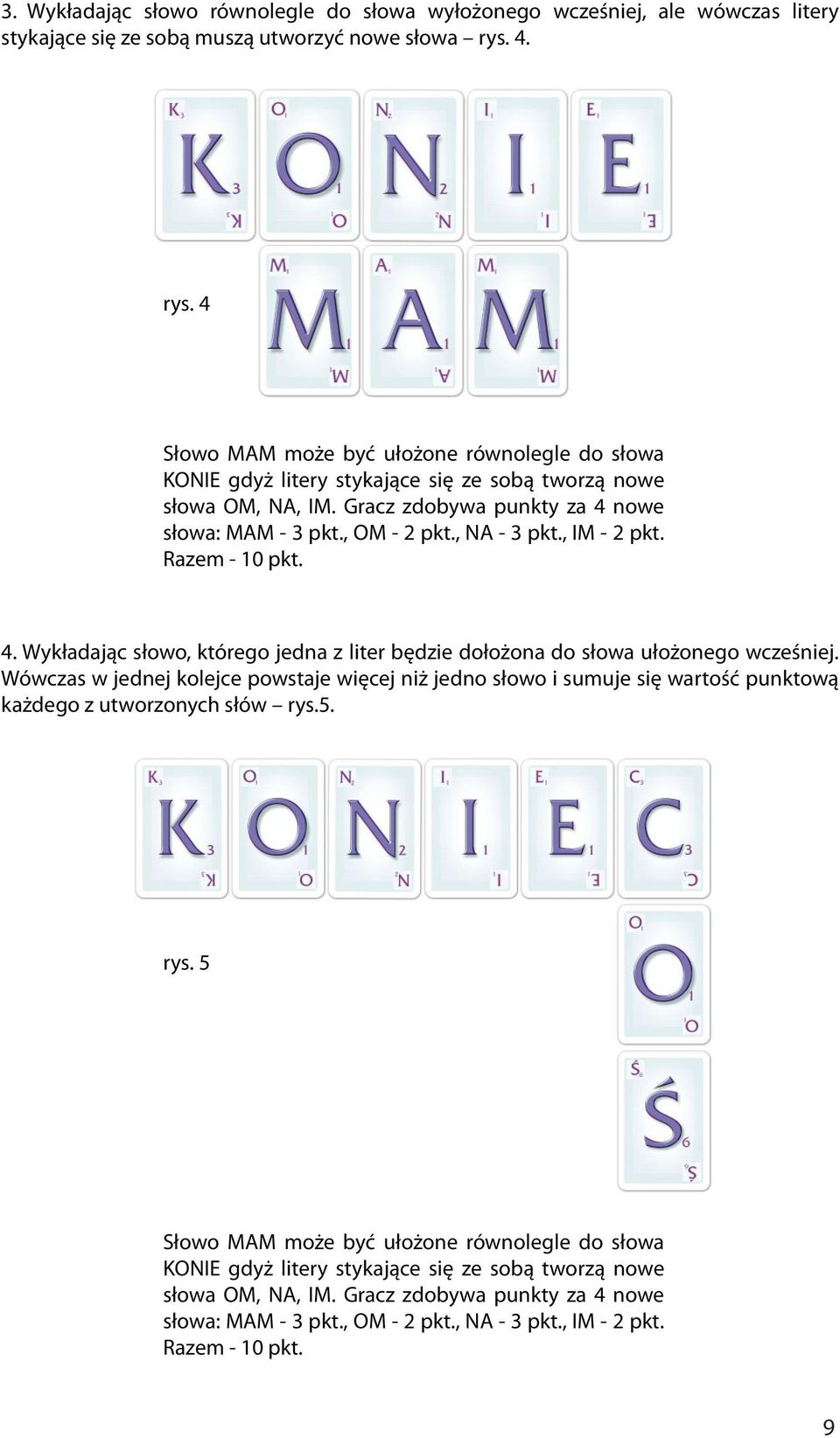 , NA - 3 pkt., IM - 2 pkt. Razem - 10 pkt. 4. Wykładając słowo, którego jedna z liter będzie dołożona do słowa ułożonego wcześniej.