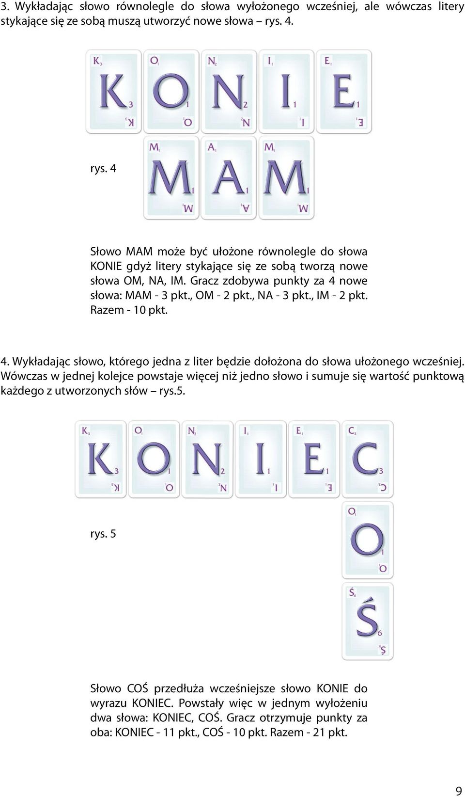 , NA - 3 pkt., IM - 2 pkt. Razem - 10 pkt. 4. Wykładając słowo, którego jedna z liter będzie dołożona do słowa ułożonego wcześniej.