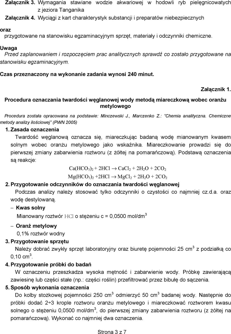 Uwaga Przed zaplanowaniem i rozpocz ciem prac analitycznych sprawd co zosta o przygotowane na stanowisku egzaminacyjnym. Czas przeznaczony na wykonanie zadania wynosi 240 minut. Za cznik 1.