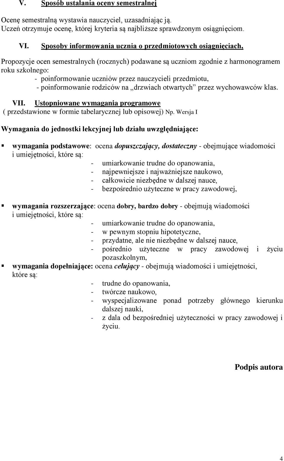 nauczycieli przedmiotu, - poinformowanie rodziców na drzwiach otwartych przez wychowawców klas. VII. Ustopniowane wymagania programowe ( przedstawione w formie tabelarycznej lub opisowej) Np.