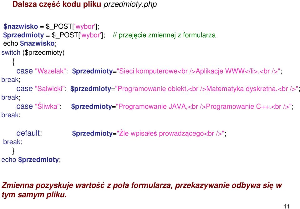 $przedmioty="sieci komputerowe<br />Aplikacje WWW</li>.<br />"; break; case "Salwicki": $przedmioty="programowanie obiekt.<br />Matematyka dyskretna.