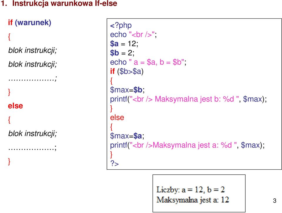 php echo "<br />"; $a = 12; $b = 2; echo " a = $a, b = $b"; if ($b>$a)