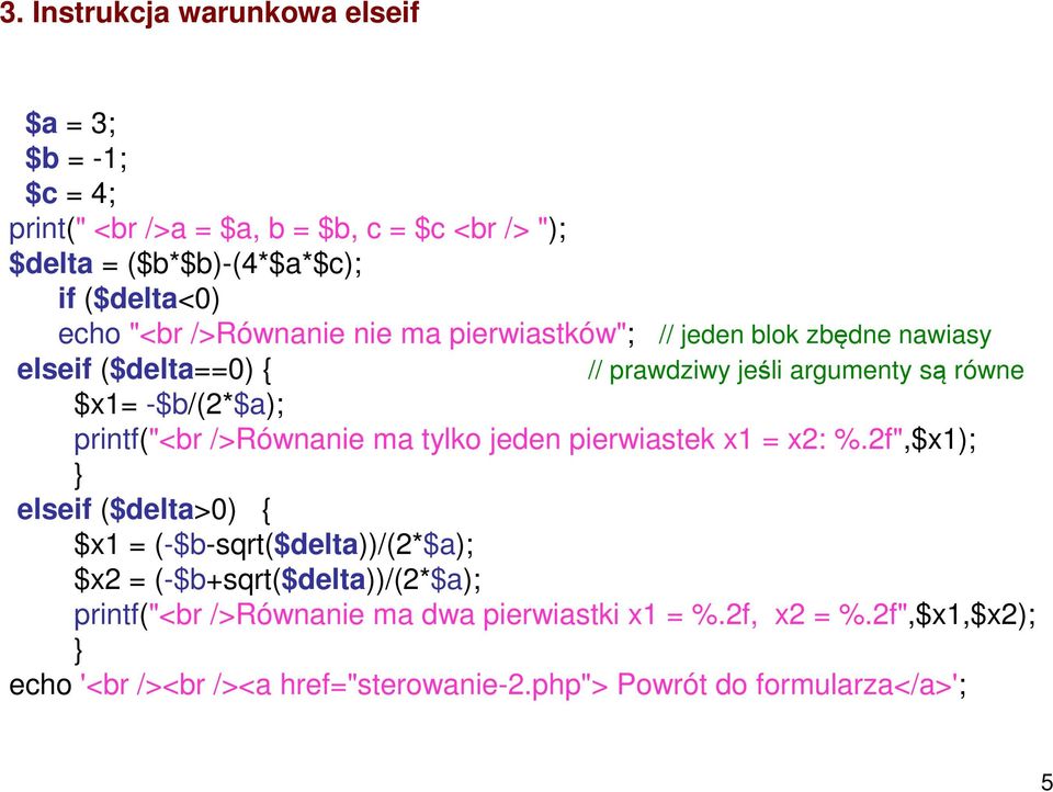 printf("<br />Równanie ma tylko jeden pierwiastek x1 = x2: %.