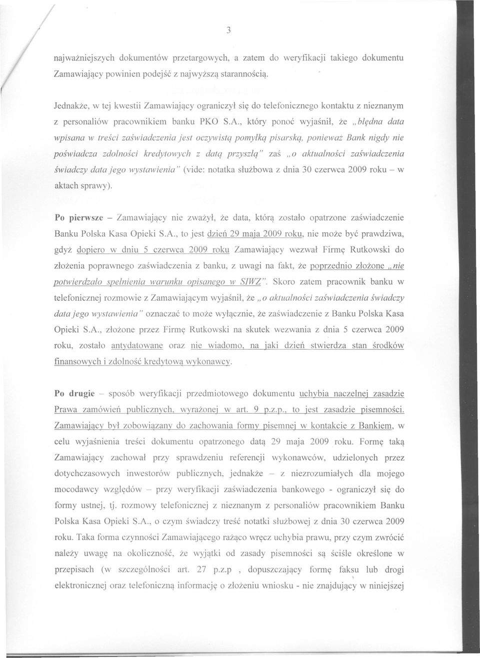 , który ponoc wyjasnil, ze "bledna data wpisana w tresci zaswiadczenia jest oczywista pomylkq pisarskq, poniewaz Bank nigdy nie poswiadcza zdolnosci kredytowych z data przyszla" zas,,0 aktualnosci