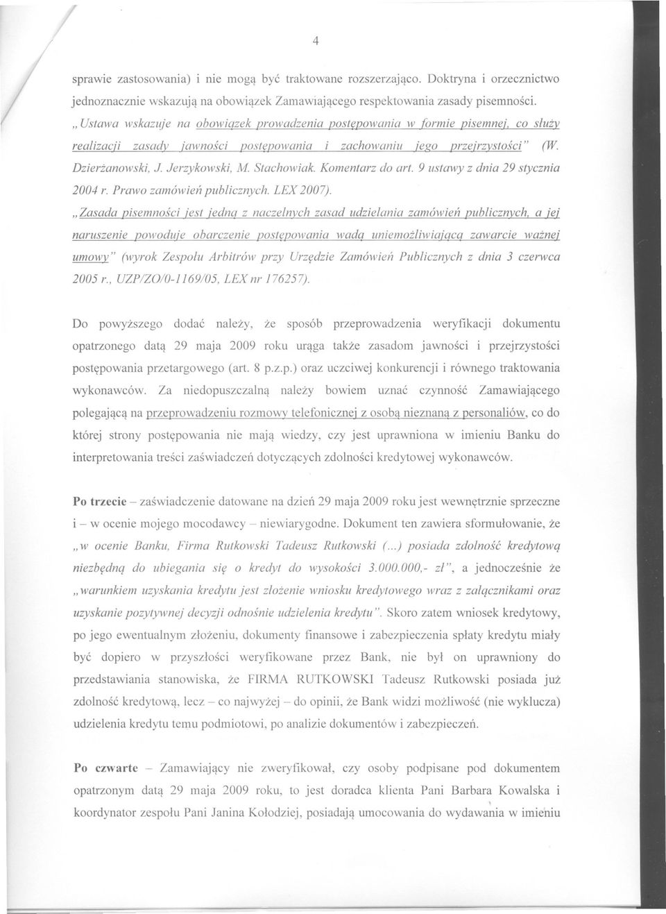 Prawo zamówien publicznych. LEX 2007). "Zasada pisemnosci jest jedna z naczelnych zasad udzielania zamówien publicznych.