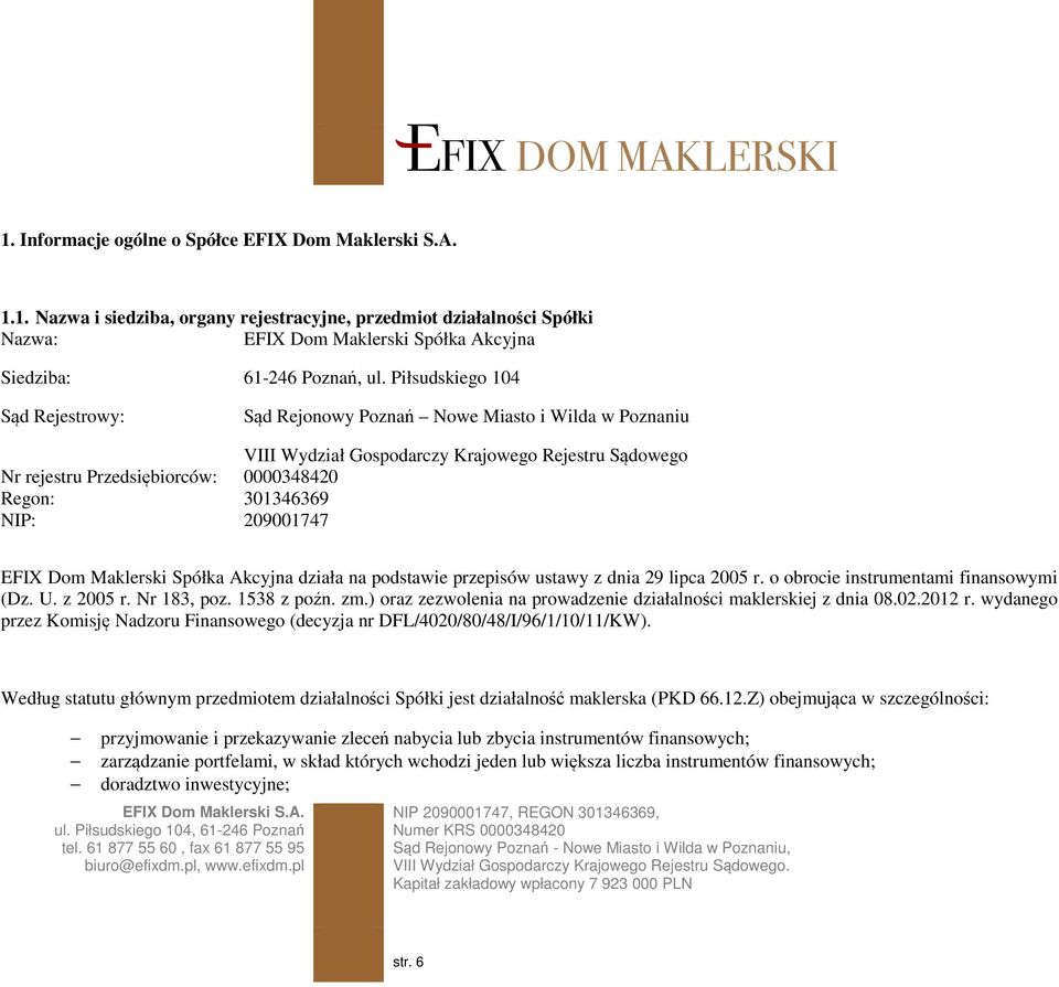 209001747 EFIX Dom Maklerski Spółka Akcyjna działa na podstawie przepisów ustawy z dnia 29 lipca 2005 r. o obrocie instrumentami finansowymi (Dz. U. z 2005 r. Nr 183, poz. 1538 z poźn. zm.