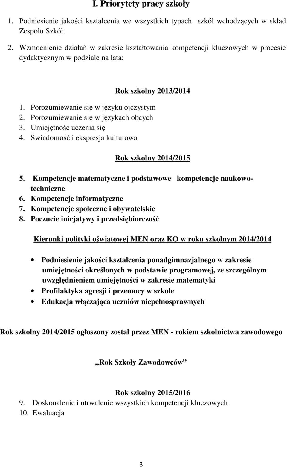 Porozumiewanie się w językach obcych 3. Umiejętność uczenia się 4. Świadomość i ekspresja kulturowa Rok szkolny 2014/2015 5. Kompetencje matematyczne i podstawowe kompetencje naukowotechniczne 6.