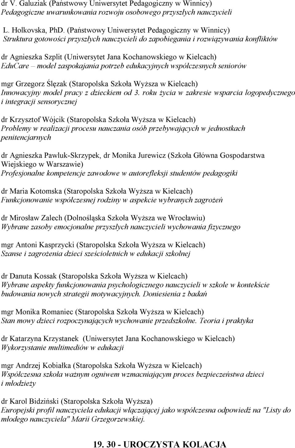 EduCare model zaspokajania potrzeb edukacyjnych współczesnych seniorów mgr Grzegorz Ślęzak (Staropolska Szkoła Wyższa w Kielcach) Innowacyjny model pracy z dzieckiem od 3.