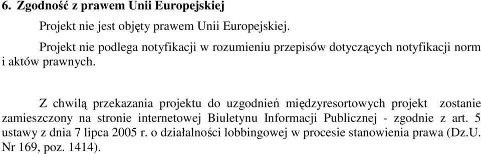 Z chwilą przekazania projektu do uzgodnień międzyresortowych projekt zostanie zamieszczony na stronie internetowej