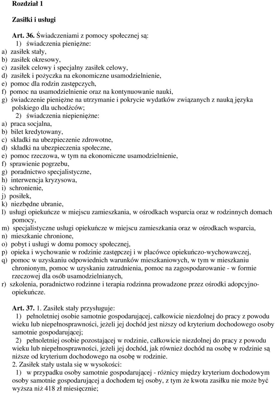 usamodzielnienie, e) pomoc dla rodzin zastępczych, f) pomoc na usamodzielnienie oraz na kontynuowanie nauki, g) świadczenie pieniężne na utrzymanie i pokrycie wydatków związanych z nauką języka