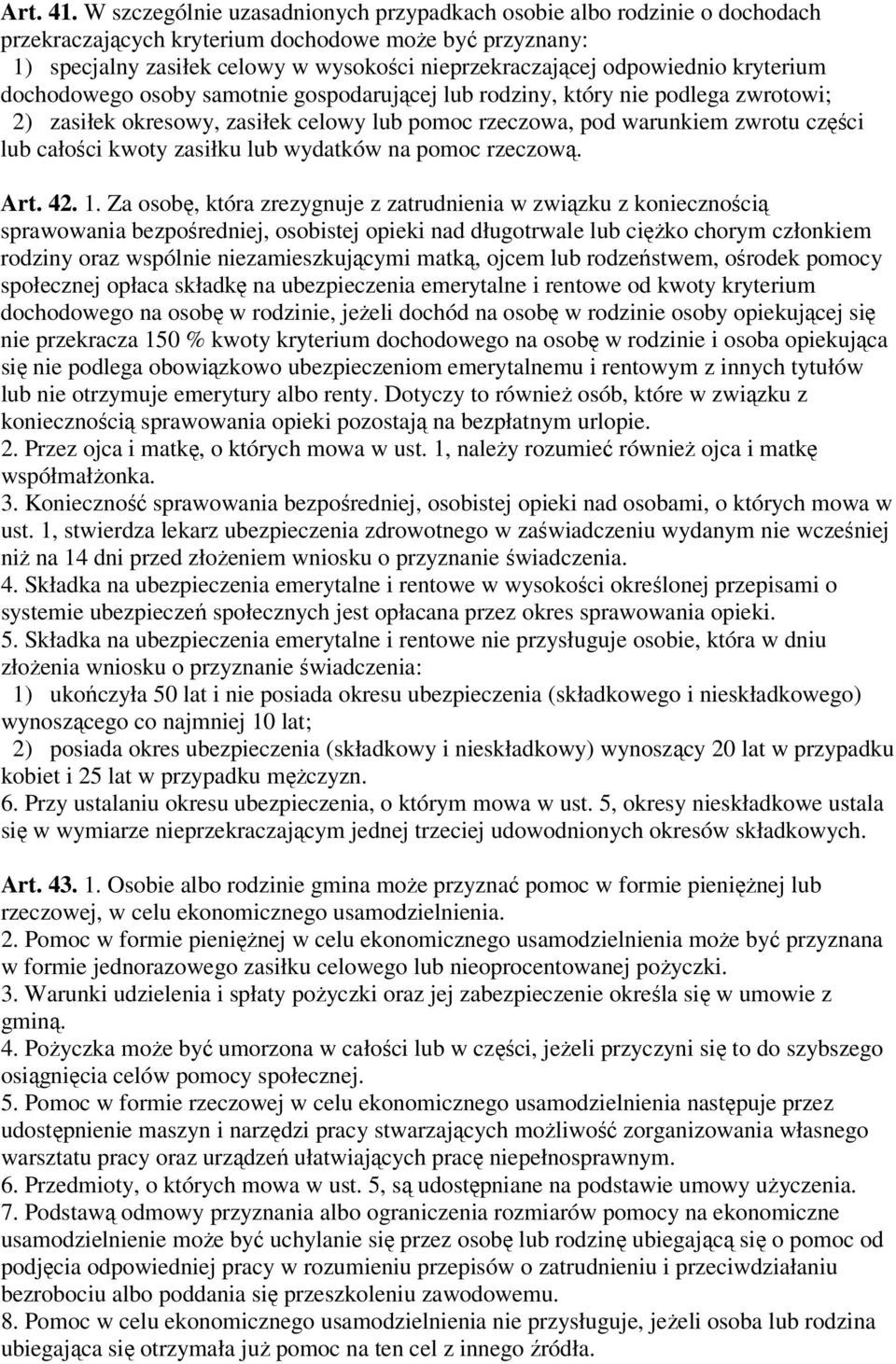 odpowiednio kryterium dochodowego osoby samotnie gospodarującej lub rodziny, który nie podlega zwrotowi; 2) zasiłek okresowy, zasiłek celowy lub pomoc rzeczowa, pod warunkiem zwrotu części lub