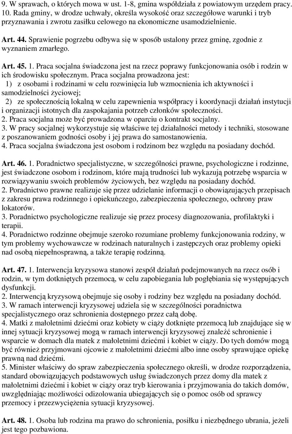 Sprawienie pogrzebu odbywa się w sposób ustalony przez gminę, zgodnie z wyznaniem zmarłego. Art. 45. 1.