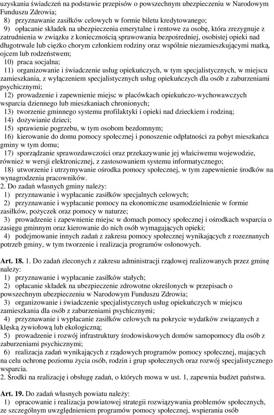 oraz wspólnie niezamieszkującymi matką, ojcem lub rodzeństwem; 10) praca socjalna; 11) organizowanie i świadczenie usług opiekuńczych, w tym specjalistycznych, w miejscu zamieszkania, z wyłączeniem