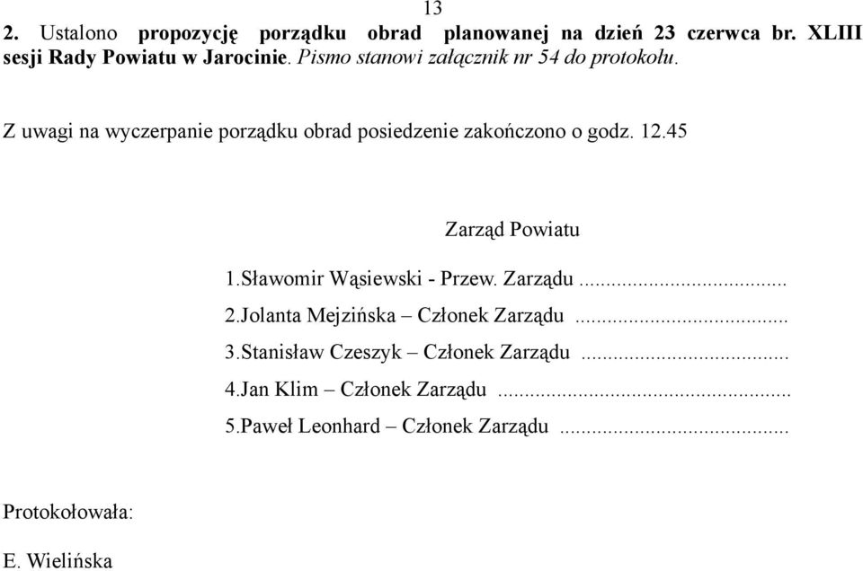 12.45 Zarząd Powiatu 1.Sławomir Wąsiewski - Przew. Zarządu... 2.Jolanta Mejzińska Członek Zarządu... 3.