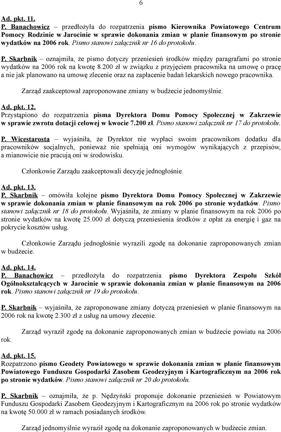 200 zł w związku z przyjęciem pracownika na umowę o pracę a nie jak planowano na umowę zlecenie oraz na zapłacenie badań lekarskich nowego pracownika.