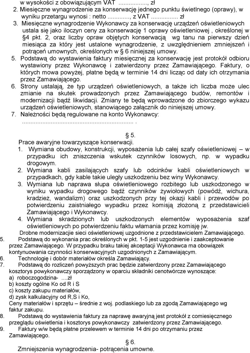 2, oraz liczby opraw objętych konserwacją wg tanu na pierwszy dzień miesiąca za który jest ustalone wynagrodzenie, z uwzględnieniem zmniejszeń i potrąceń umownych, określonych w 6 niniejszej umowy. 5.