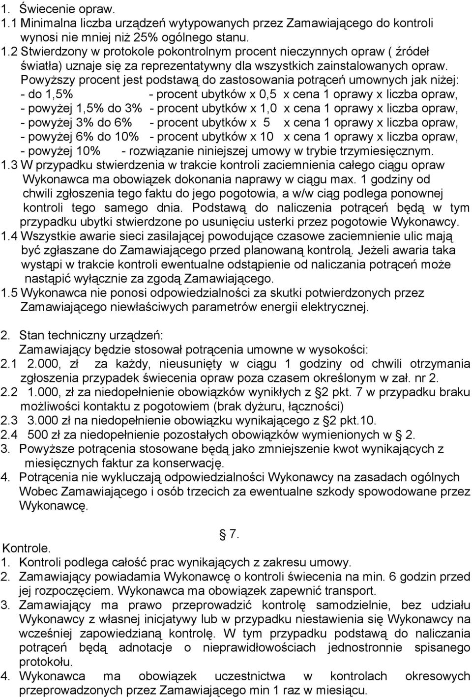 oprawy x liczba opraw, - powyżej 3% do 6% - procent ubytków x 5 x cena 1 oprawy x liczba opraw, - powyżej 6% do 10% - procent ubytków x 10 x cena 1 oprawy x liczba opraw, - powyżej 10% - rozwiązanie