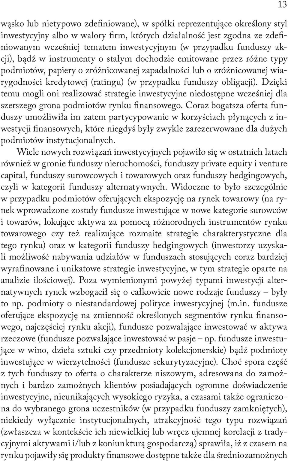 przypadku funduszy obligacji). Dzięki temu mogli oni realizować strategie inwestycyjne niedostępne wcześniej dla szerszego grona podmiotów rynku finansowego.