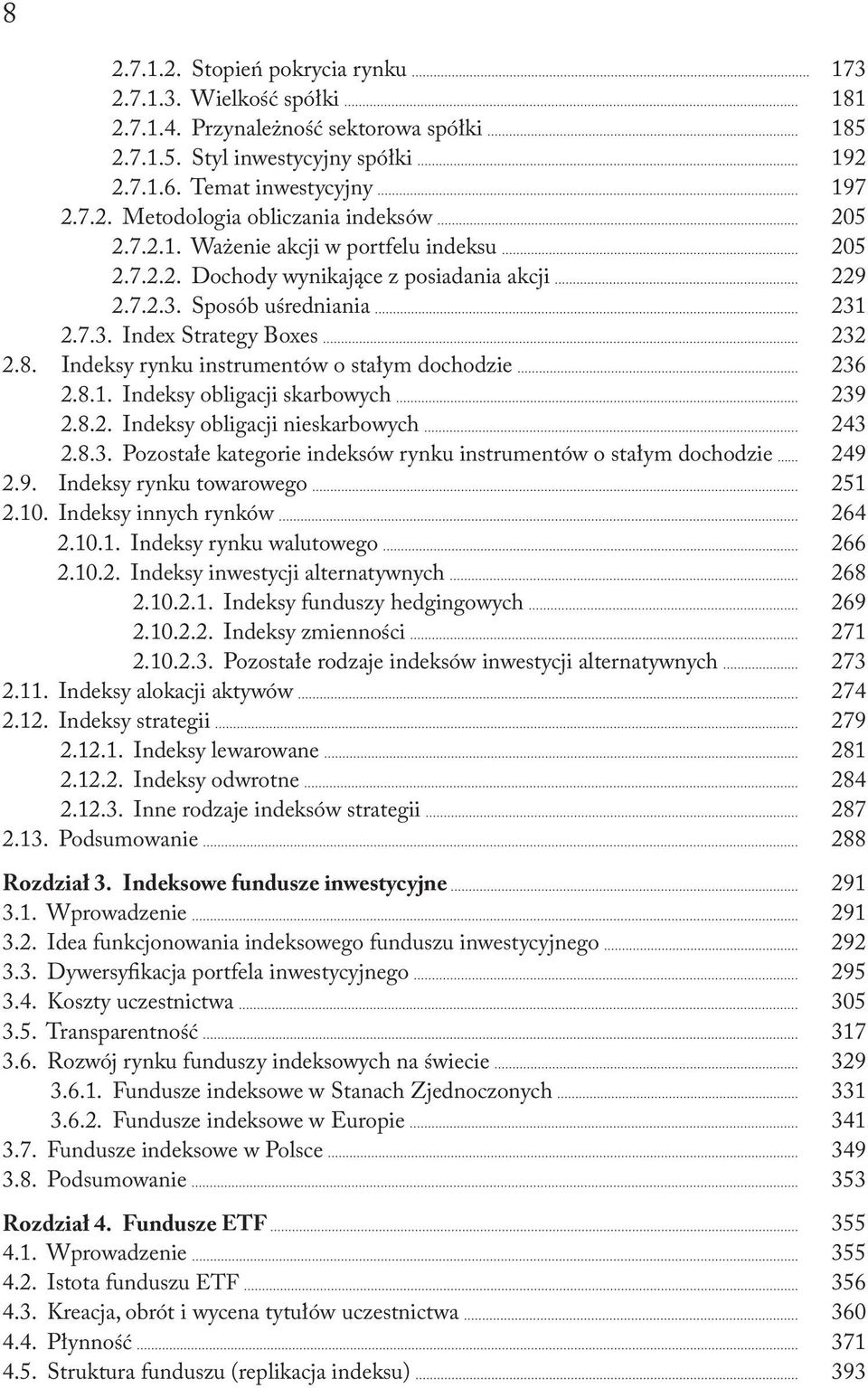 Indeksy rynku instrumentów o stałym dochodzie 236 2.8.1. Indeksy obligacji skarbowych 239 2.8.2. Indeksy obligacji nieskarbowych 243 2.8.3. Pozostałe kategorie indeksów rynku instrumentów o stałym dochodzie 249 2.