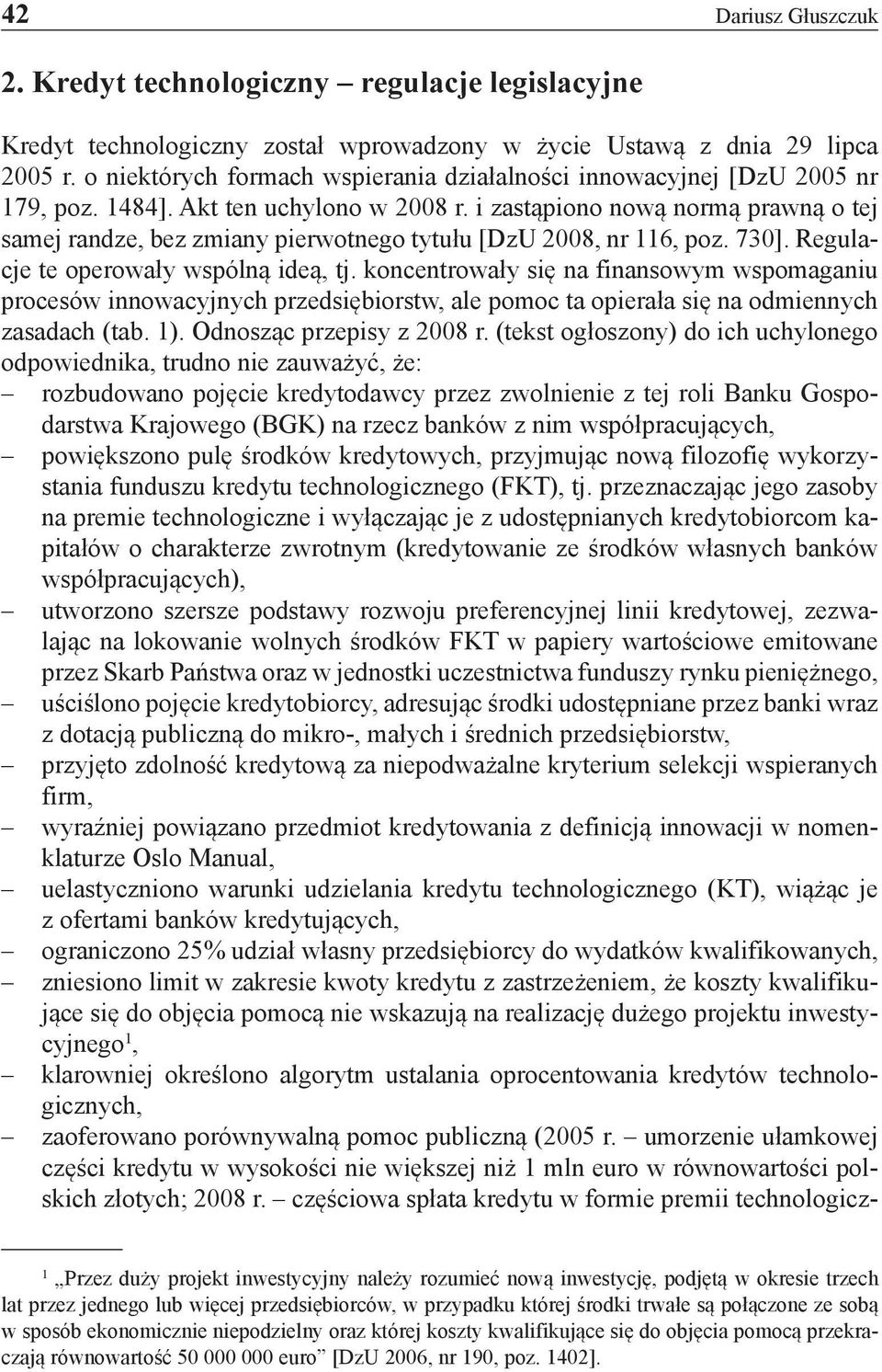 i zastąpiono nową normą prawną o tej samej randze, bez zmiany pierwotnego tytułu [DzU 2008, nr 116, poz. 730]. Regulacje te operowały wspólną ideą, tj.