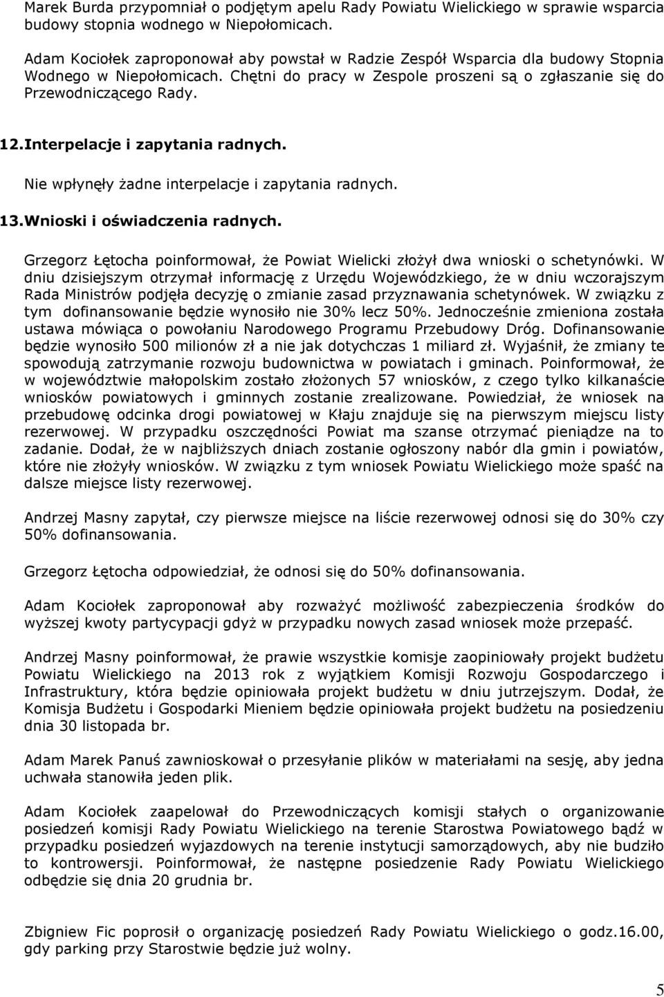 Interpelacje i zapytania radnych. Nie wpłynęły żadne interpelacje i zapytania radnych. 13. Wnioski i oświadczenia radnych.