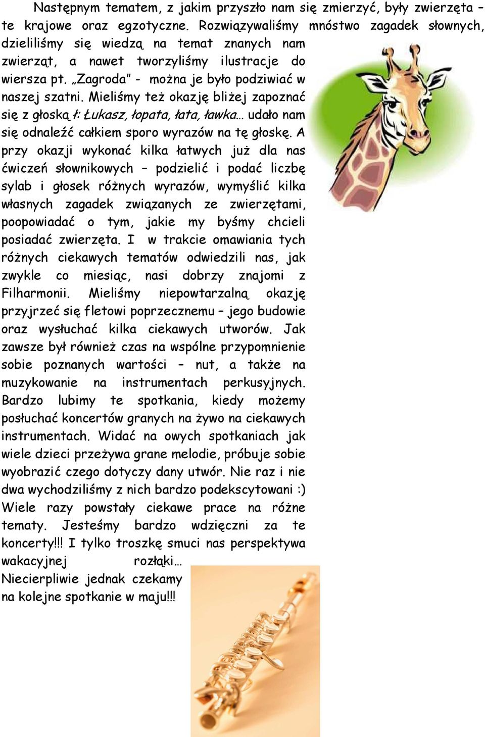 Mieliśmy też okazję bliżej zapoznać się z głoską ł: Łukasz, łopata, łata, ławka udało nam się odnaleźć całkiem sporo wyrazów na tę głoskę.