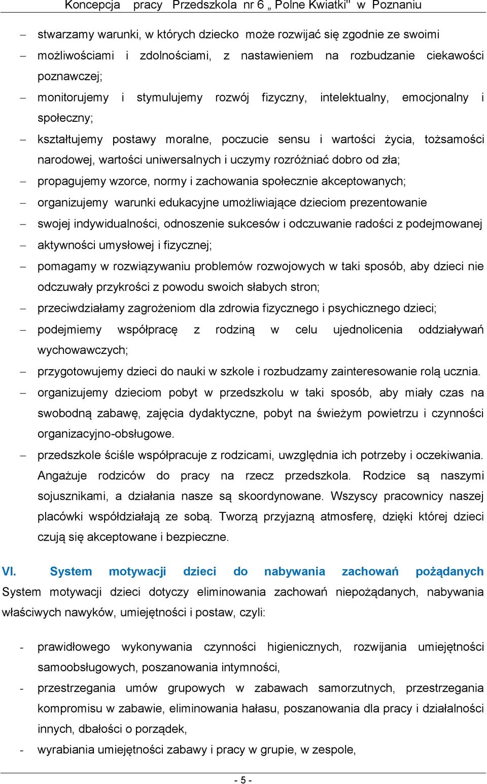 wzorce, normy i zachowania społecznie akceptowanych; organizujemy warunki edukacyjne umożliwiające dzieciom prezentowanie swojej indywidualności, odnoszenie sukcesów i odczuwanie radości z