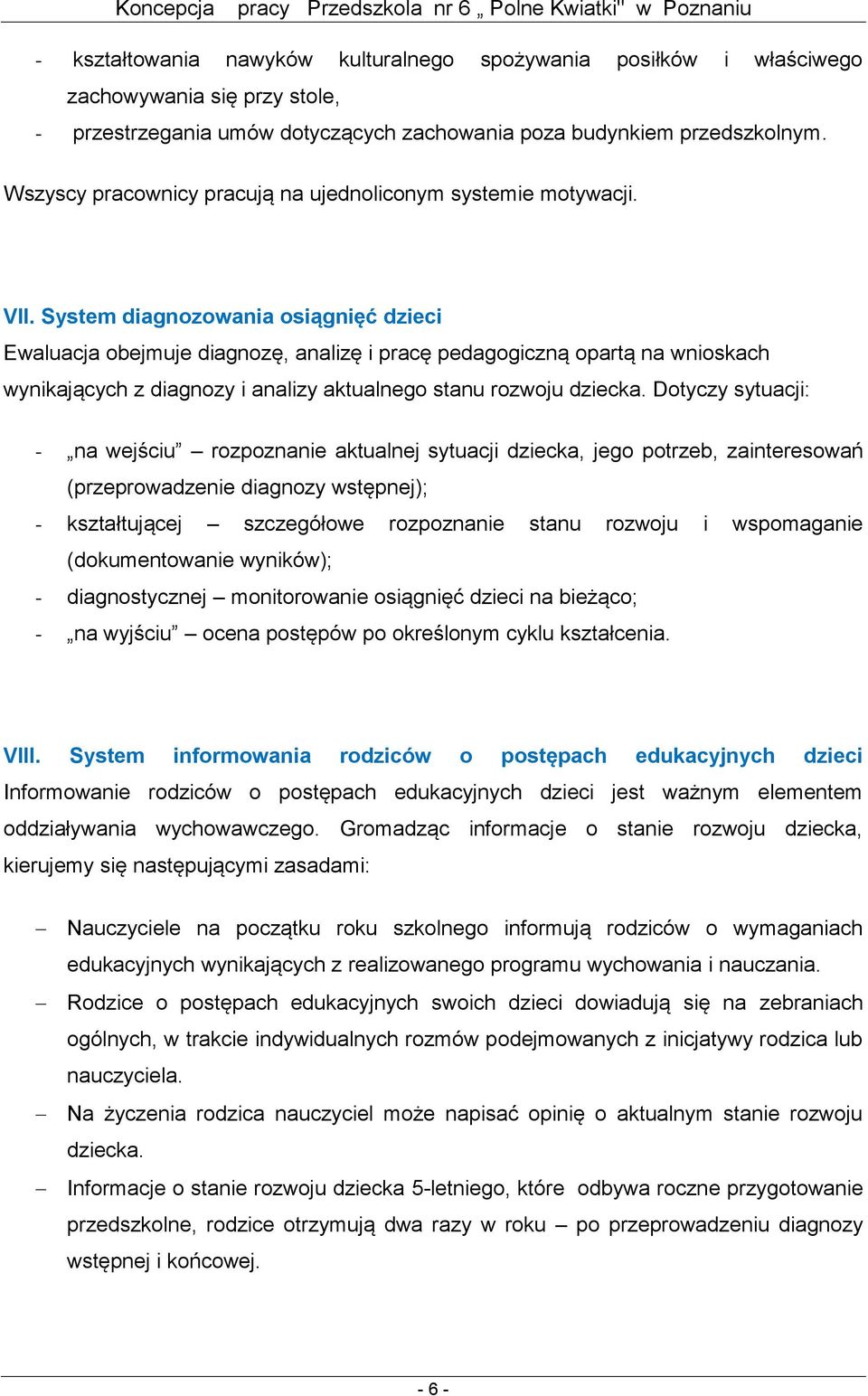 System diagnozowania osiągnięć dzieci Ewaluacja obejmuje diagnozę, analizę i pracę pedagogiczną opartą na wnioskach wynikających z diagnozy i analizy aktualnego stanu rozwoju dziecka.