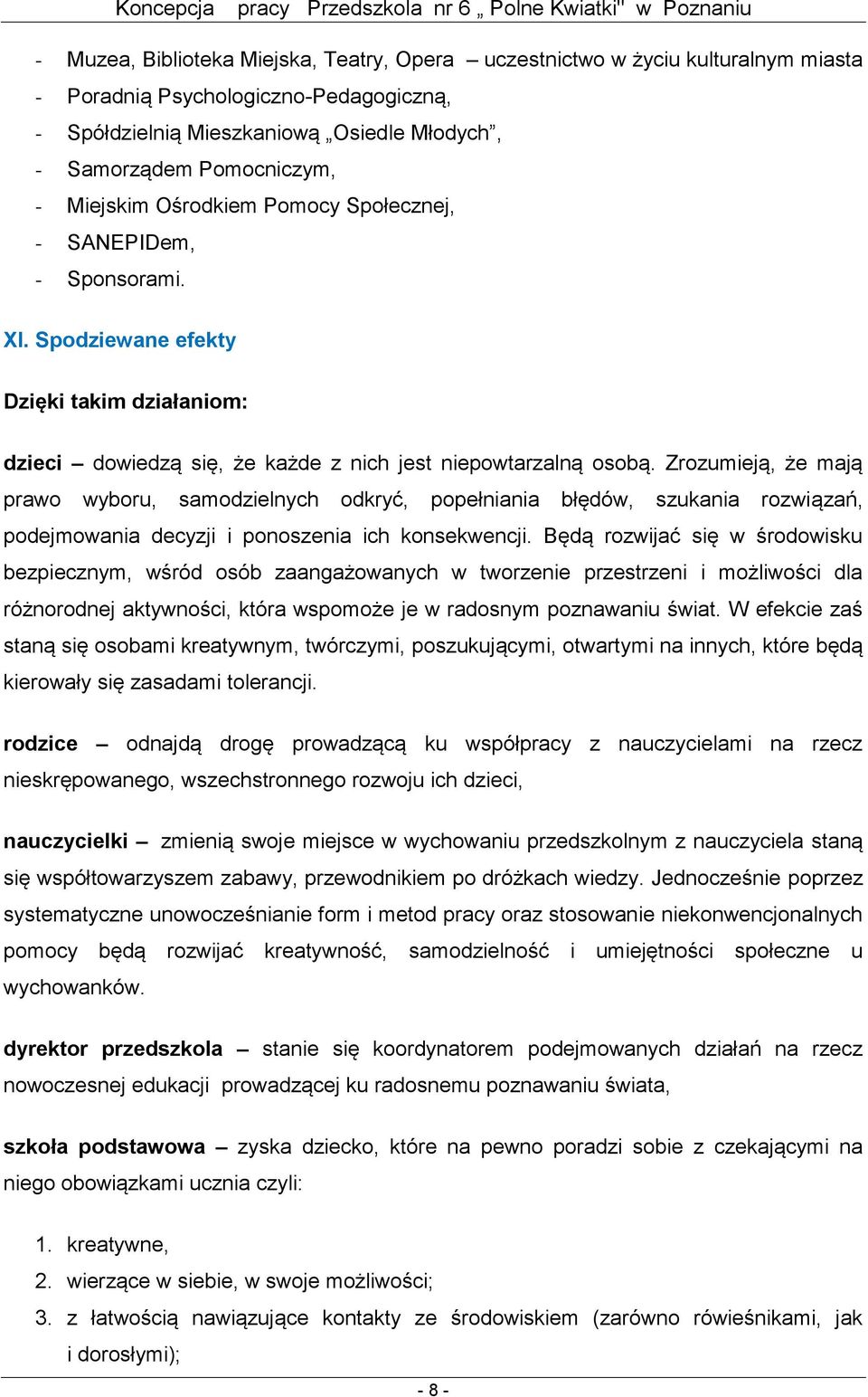 Zrozumieją, że mają prawo wyboru, samodzielnych odkryć, popełniania błędów, szukania rozwiązań, podejmowania decyzji i ponoszenia ich konsekwencji.