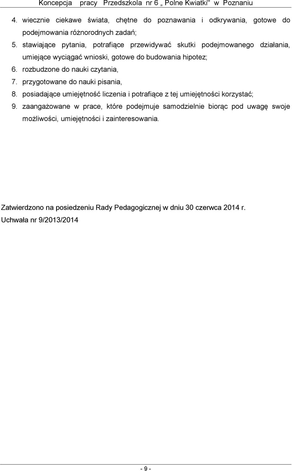 rozbudzone do nauki czytania, 7. przygotowane do nauki pisania, 8. posiadające umiejętność liczenia i potrafiące z tej umiejętności korzystać; 9.