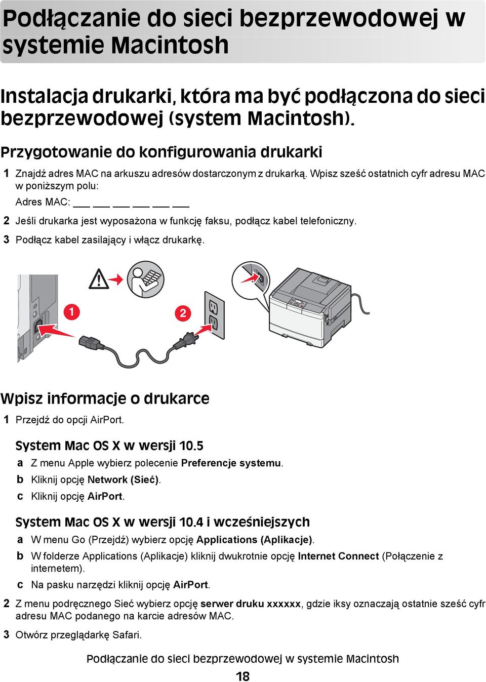 Wpisz sześć ostatnich cyfr adresu MAC w poniższym polu: Adres MAC: 2 Jeśli drukarka jest wyposażona w funkcję faksu, podłącz kabel telefoniczny. 3 Podłącz kabel zasilający i włącz drukarkę.