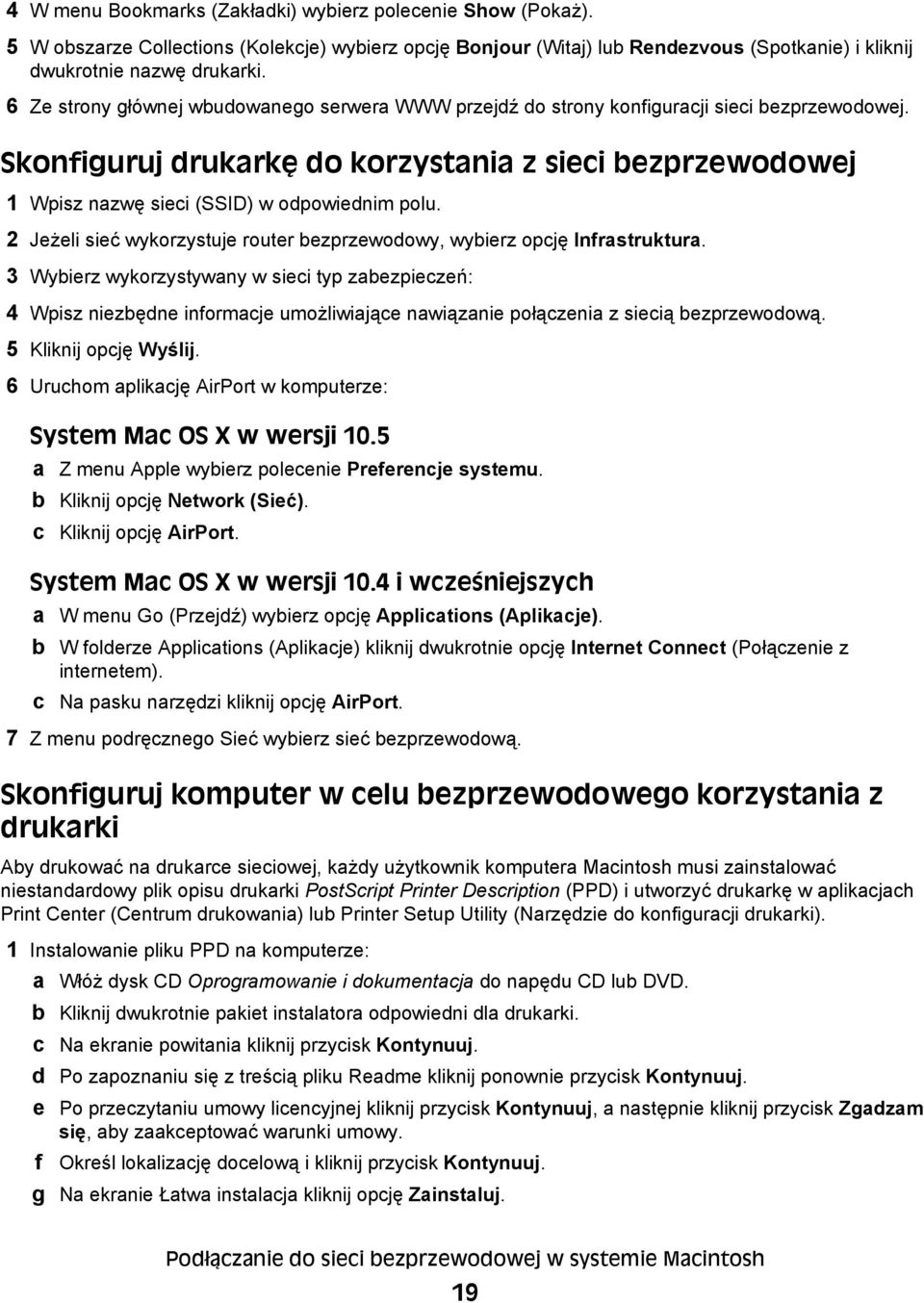 Skonfiguruj drukarkę do korzystania z sieci bezprzewodowej 1 Wpisz nazwę sieci (SSID) w odpowiednim polu. 2 Jeżeli sieć wykorzystuje router bezprzewodowy, wybierz opcję Infrastruktura.