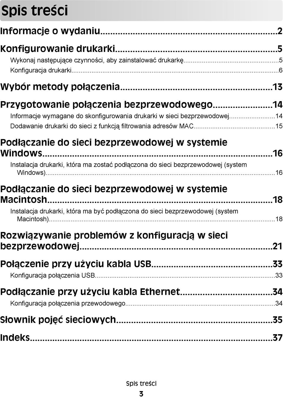 ..15 Podłączanie do sieci bezprzewodowej w systemie Windows...16 Instalacja drukarki, która ma zostać podłączona do sieci bezprzewodowej (system Windows).