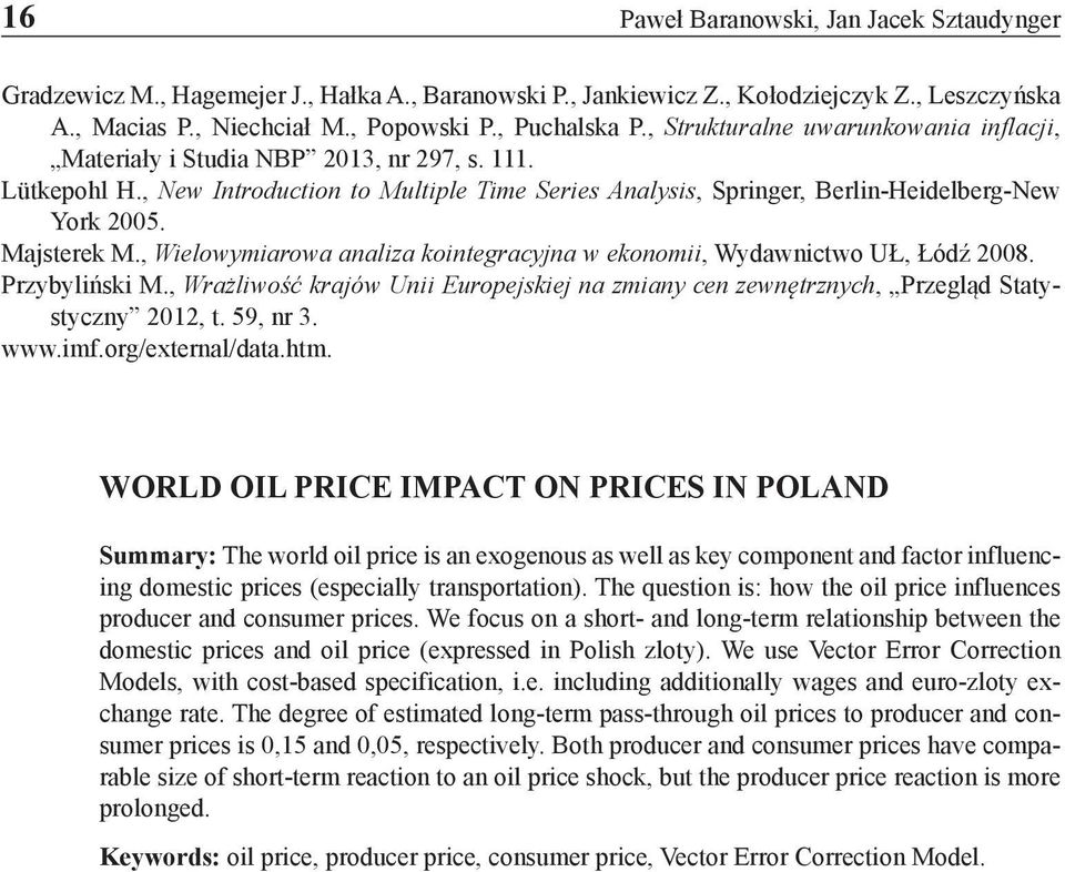 Majsterek M., Wielowymiarowa analiza kointegracyjna w ekonomii, Wydawnictwo UŁ, Łódź 2008. Przybyliński M.